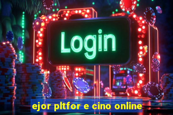 ejor pltfor e cino online